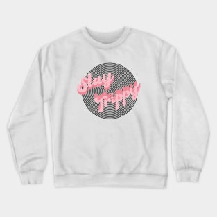 Stay Trippy Crewneck Sweatshirt